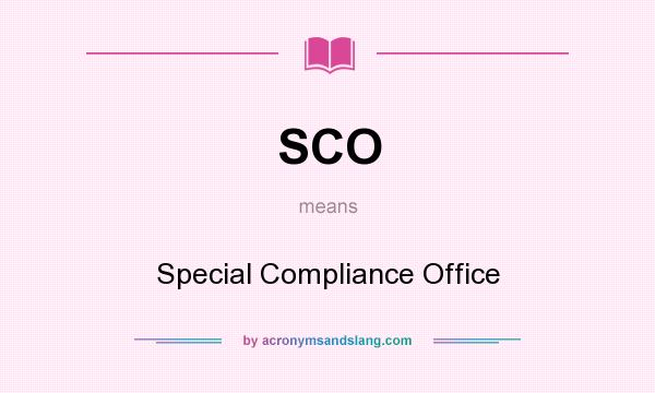 What does SCO mean? It stands for Special Compliance Office