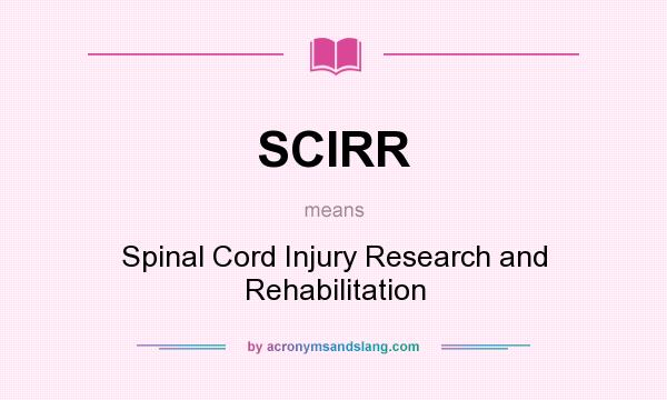 What does SCIRR mean? It stands for Spinal Cord Injury Research and Rehabilitation