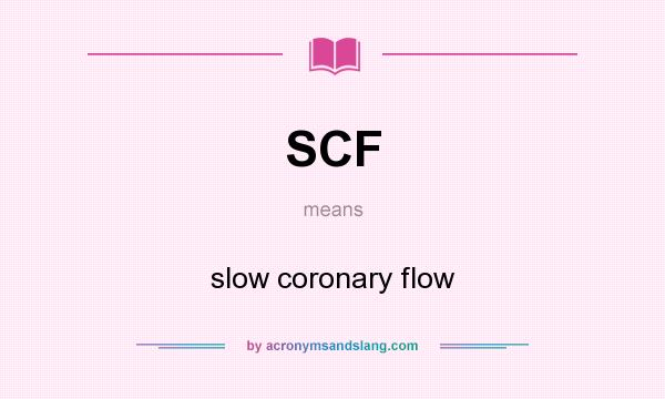 What does SCF mean? It stands for slow coronary flow