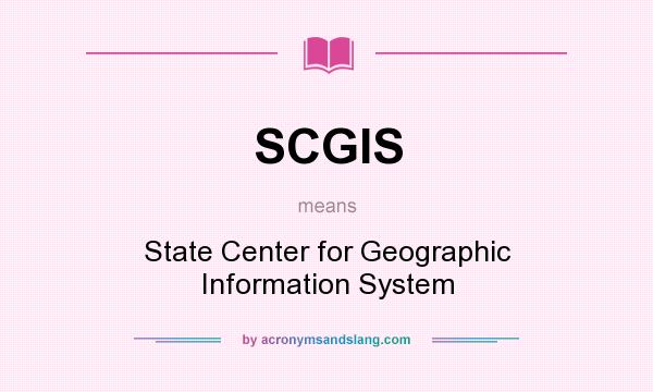What does SCGIS mean? It stands for State Center for Geographic Information System
