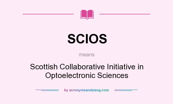 What does SCIOS mean? It stands for Scottish Collaborative Initiative in Optoelectronic Sciences