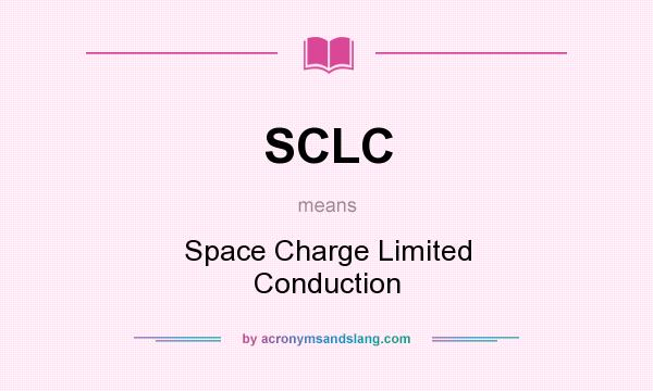 What does SCLC mean? It stands for Space Charge Limited Conduction