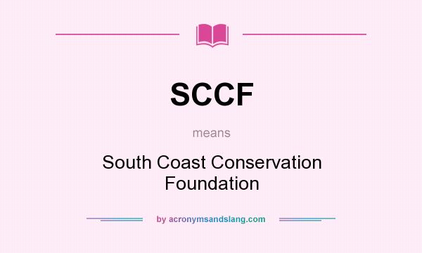 What does SCCF mean? It stands for South Coast Conservation Foundation