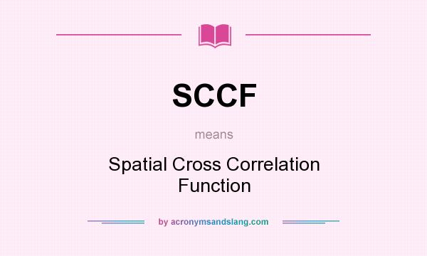 What does SCCF mean? It stands for Spatial Cross Correlation Function