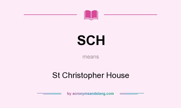 What does SCH mean? It stands for St Christopher House