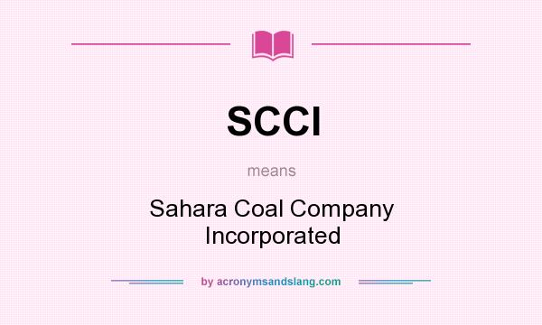 What does SCCI mean? It stands for Sahara Coal Company Incorporated