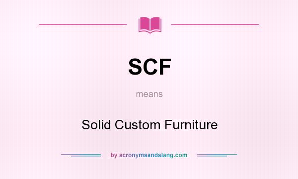 What does SCF mean? It stands for Solid Custom Furniture