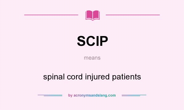 What does SCIP mean? It stands for spinal cord injured patients