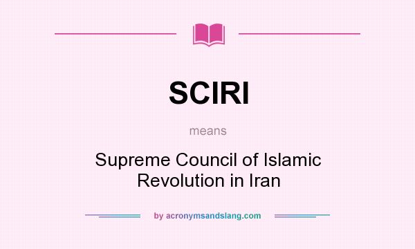 What does SCIRI mean? It stands for Supreme Council of Islamic Revolution in Iran