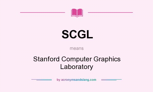 What does SCGL mean? It stands for Stanford Computer Graphics Laboratory