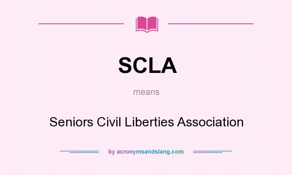 What does SCLA mean? It stands for Seniors Civil Liberties Association