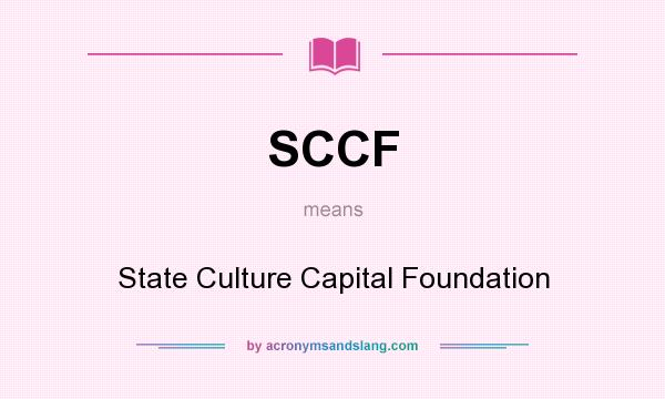 What does SCCF mean? It stands for State Culture Capital Foundation