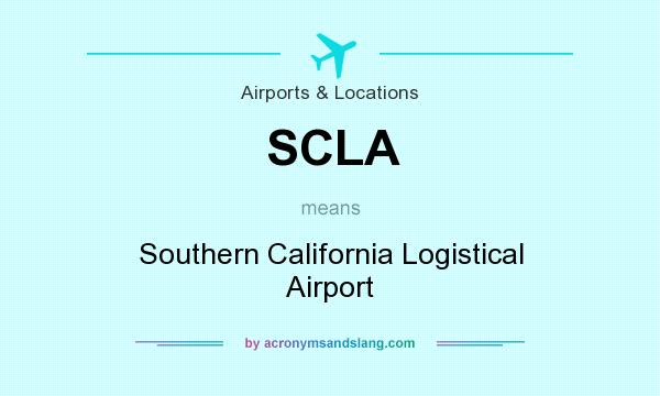 What does SCLA mean? It stands for Southern California Logistical Airport