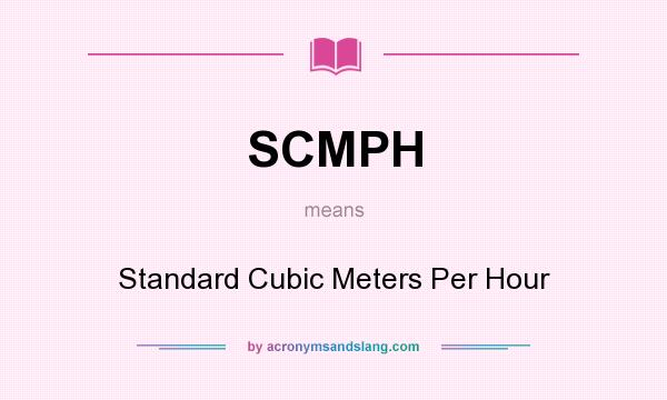 What does SCMPH mean? It stands for Standard Cubic Meters Per Hour