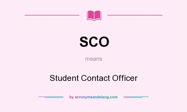What does SCO mean? It stands for Student Contact Officer