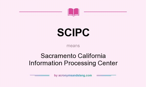 What does SCIPC mean? It stands for Sacramento California Information Processing Center