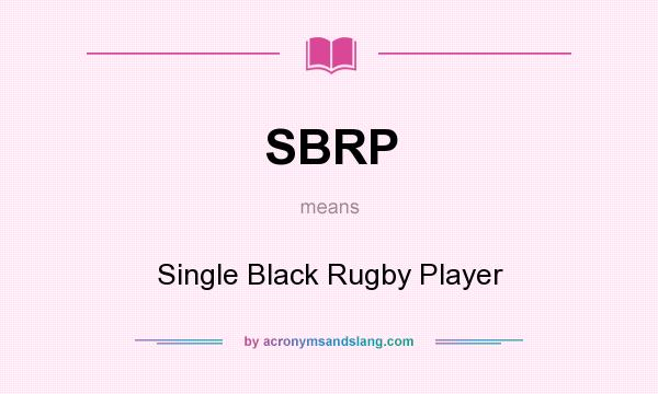 What does SBRP mean? It stands for Single Black Rugby Player