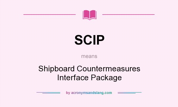 What does SCIP mean? It stands for Shipboard Countermeasures Interface Package