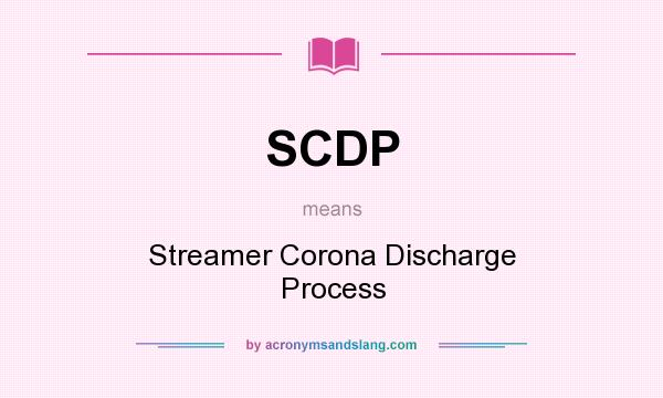 What does SCDP mean? It stands for Streamer Corona Discharge Process