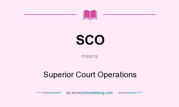 What does SCO mean? It stands for Superior Court Operations