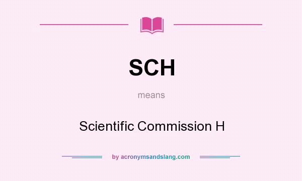 What does SCH mean? It stands for Scientific Commission H