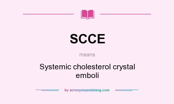 What does SCCE mean? It stands for Systemic cholesterol crystal emboli