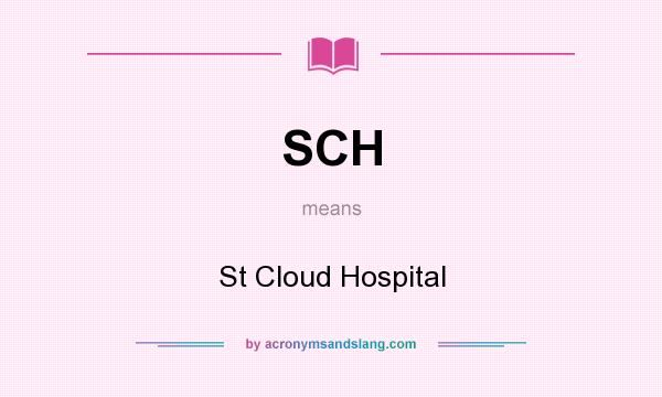 What does SCH mean? It stands for St Cloud Hospital