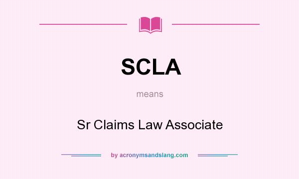 What does SCLA mean? It stands for Sr Claims Law Associate