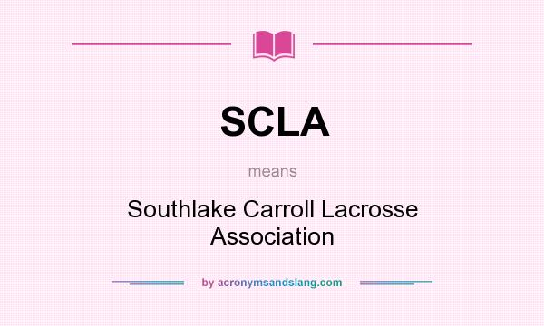 What does SCLA mean? It stands for Southlake Carroll Lacrosse Association