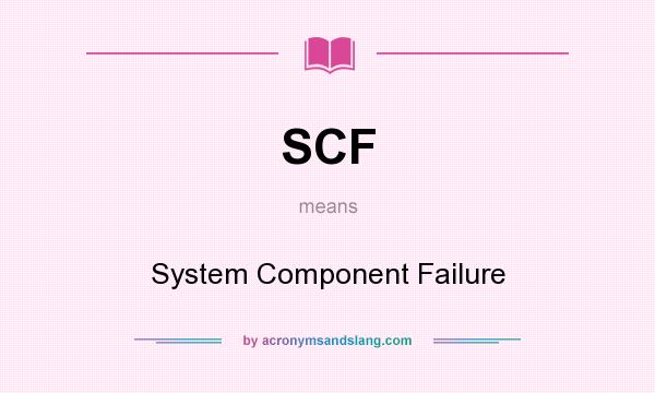 What does SCF mean? It stands for System Component Failure