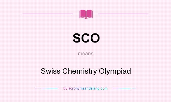 What does SCO mean? It stands for Swiss Chemistry Olympiad