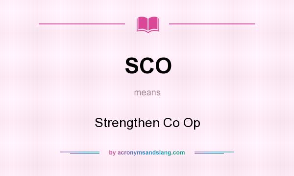 What does SCO mean? It stands for Strengthen Co Op