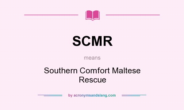 What does SCMR mean? It stands for Southern Comfort Maltese Rescue