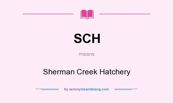 What does SCH mean? It stands for Sherman Creek Hatchery