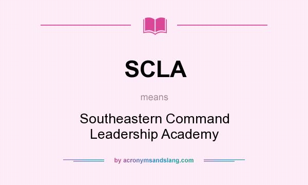 What does SCLA mean? It stands for Southeastern Command Leadership Academy