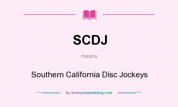 What does SCDJ mean? It stands for Southern California Disc Jockeys