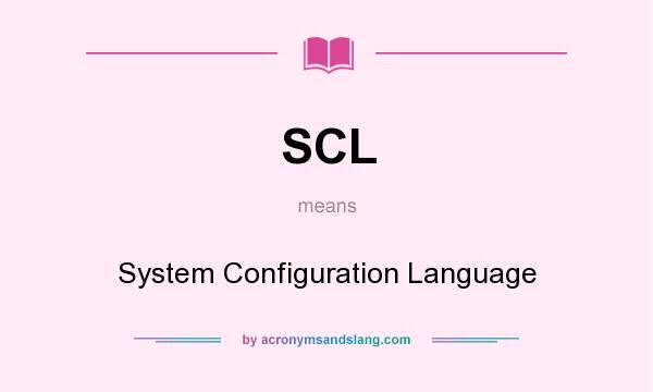What does SCL mean? It stands for System Configuration Language