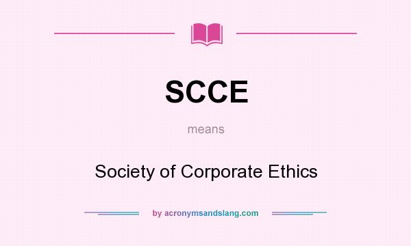 What does SCCE mean? It stands for Society of Corporate Ethics