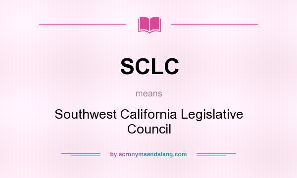 What does SCLC mean? It stands for Southwest California Legislative Council