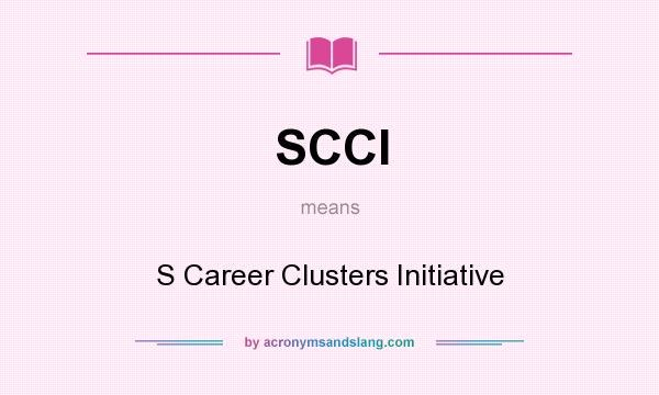 What does SCCI mean? It stands for S Career Clusters Initiative