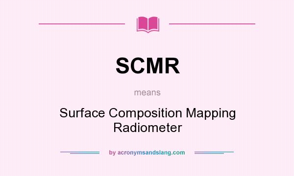 What does SCMR mean? It stands for Surface Composition Mapping Radiometer