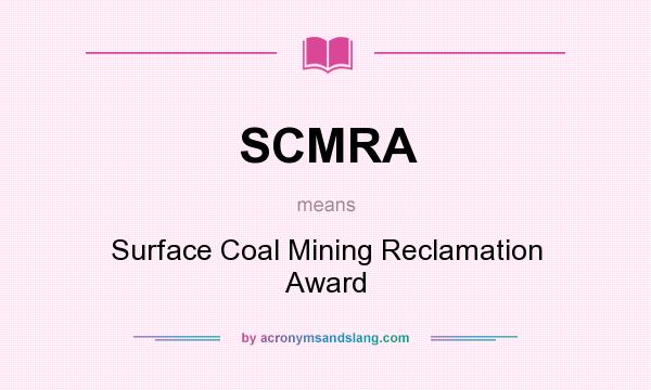 What does SCMRA mean? It stands for Surface Coal Mining Reclamation Award