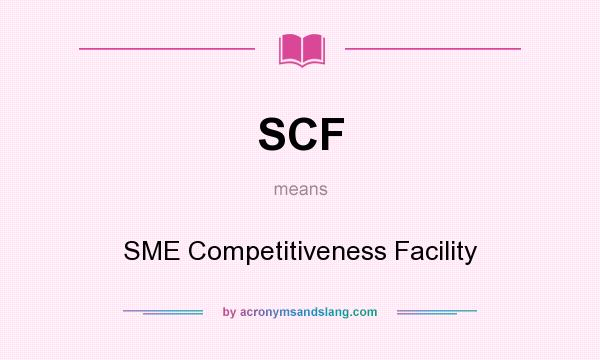 What does SCF mean? It stands for SME Competitiveness Facility