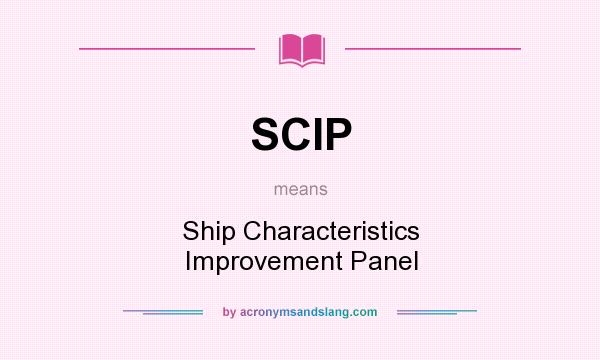 What does SCIP mean? It stands for Ship Characteristics Improvement Panel