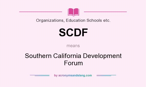 What does SCDF mean? It stands for Southern California Development Forum
