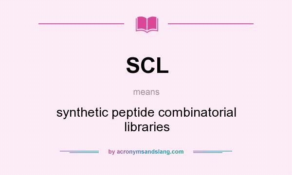 What does SCL mean? It stands for synthetic peptide combinatorial libraries