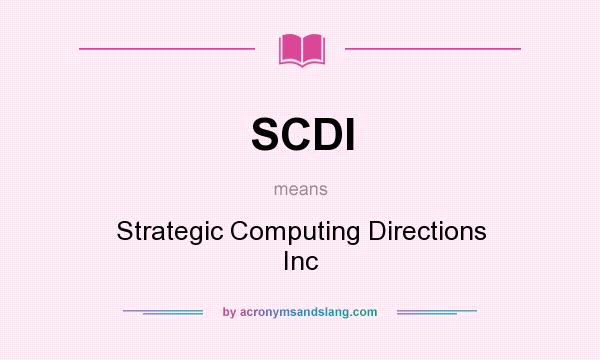 What does SCDI mean? It stands for Strategic Computing Directions Inc