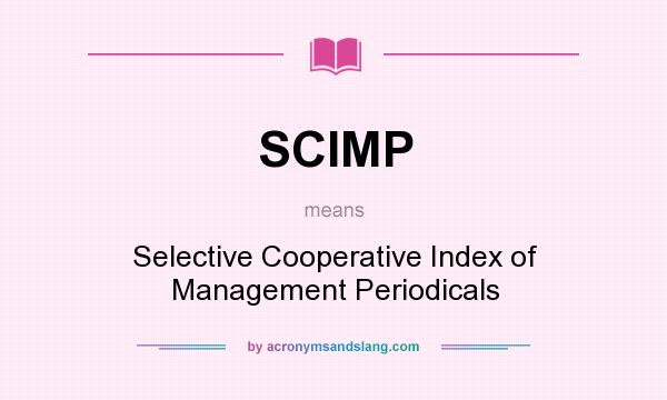 What does SCIMP mean? It stands for Selective Cooperative Index of Management Periodicals