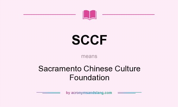 What does SCCF mean? It stands for Sacramento Chinese Culture Foundation