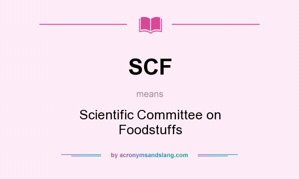 What does SCF mean? It stands for Scientific Committee on Foodstuffs